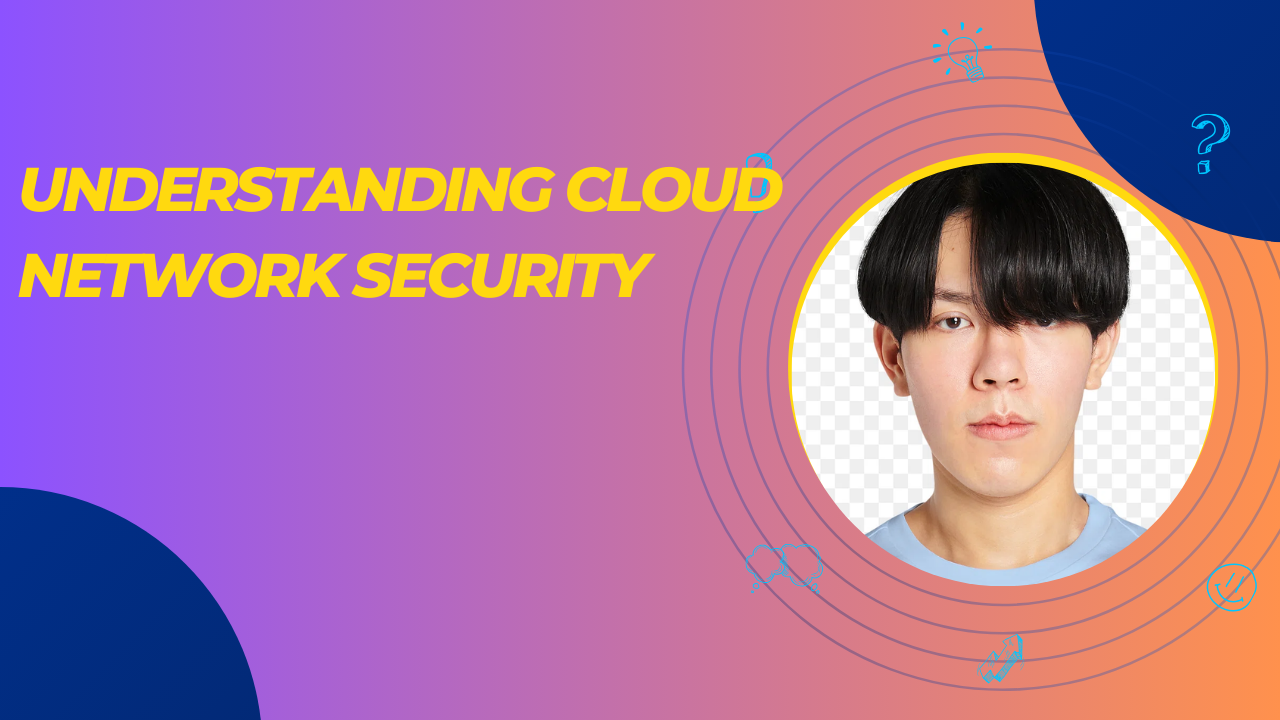 Understanding Cloud Network Security