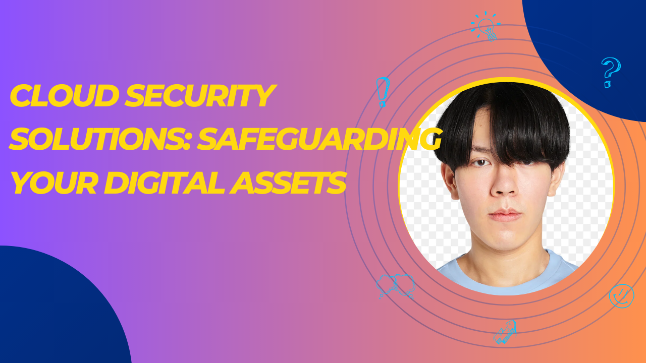 Cloud Security Solutions: Safeguarding Your Digital Assets